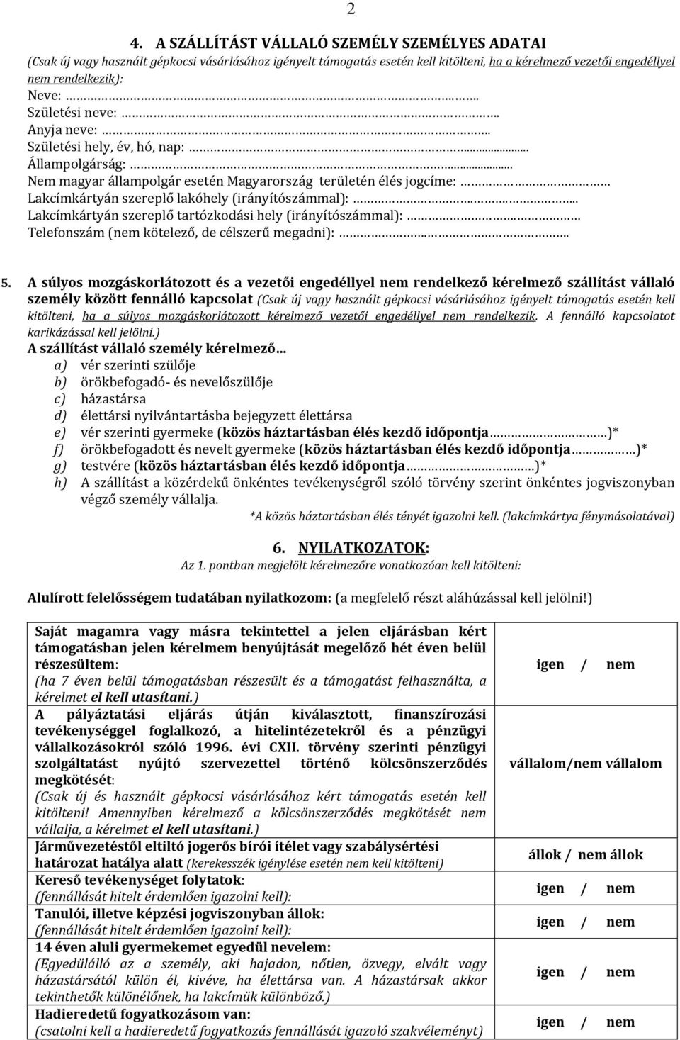 ... Lakcímkártyán szereplő tartózkodási hely (irányítószámmal):. Telefonszám (nem kötelező, de célszerű megadni):.. 5.