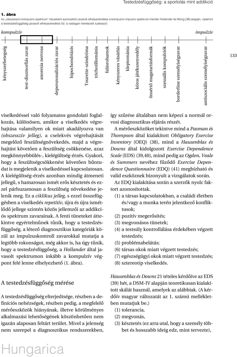 a vastagon keretezett szakaszt) kompulzív impulzív kényszerbetegség test-diszmorfiás zavar anorexia nervosa deperszonalizációs zavar hipochondriázis Tourette-szindróma trichotillománia falásrohamok