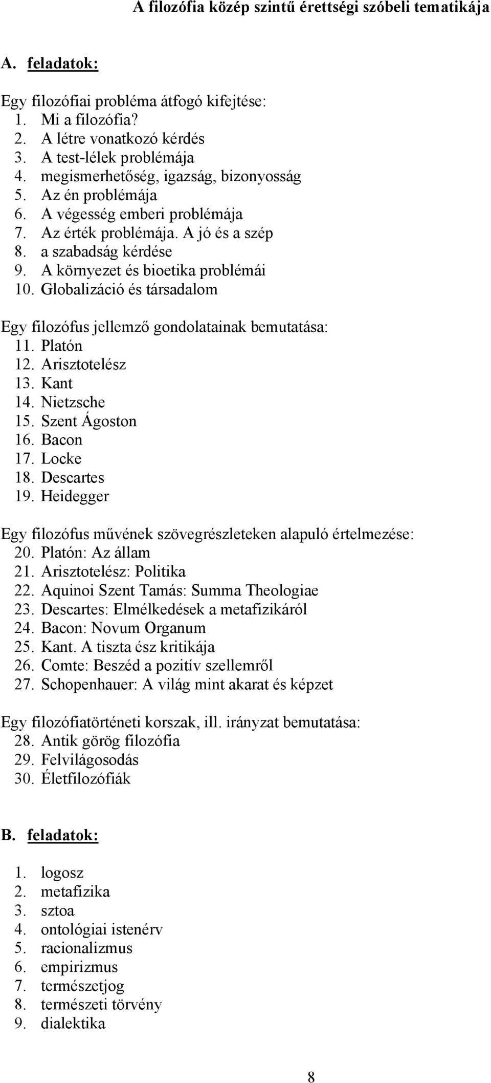 Globalizáció és társadalom Egy filozófus jellemző gondolatainak bemutatása: 11. Platón 12. Arisztotelész 13. Kant 14. Nietzsche 15. Szent Ágoston 16. Bacon 17. Locke 18. Descartes 19.