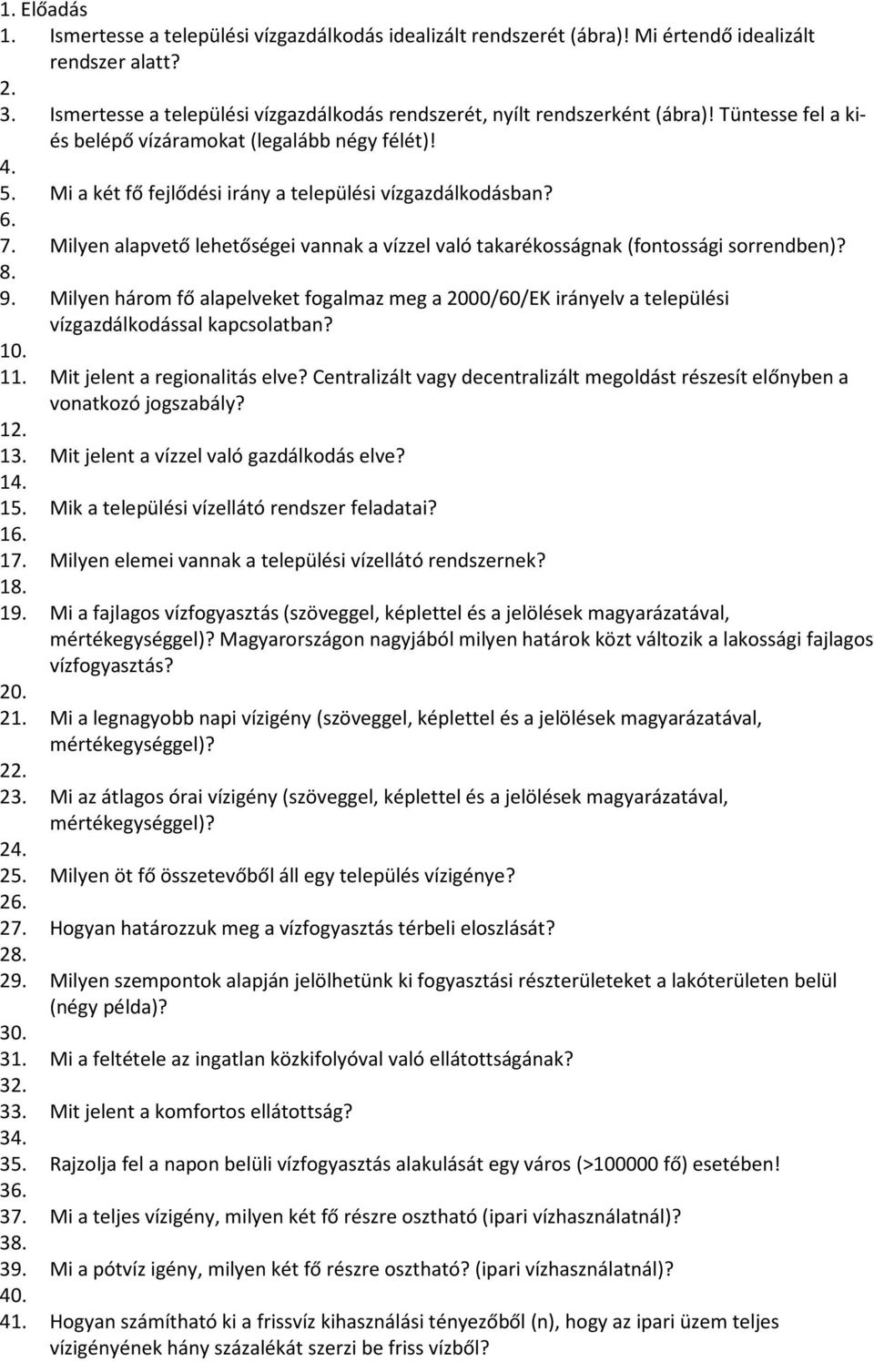 Mi a két fő fejlődési irány a települési vízgazdálkodásban? 6. 7. Milyen alapvető lehetőségei vannak a vízzel való takarékosságnak (fontossági sorrendben)? 8. 9.