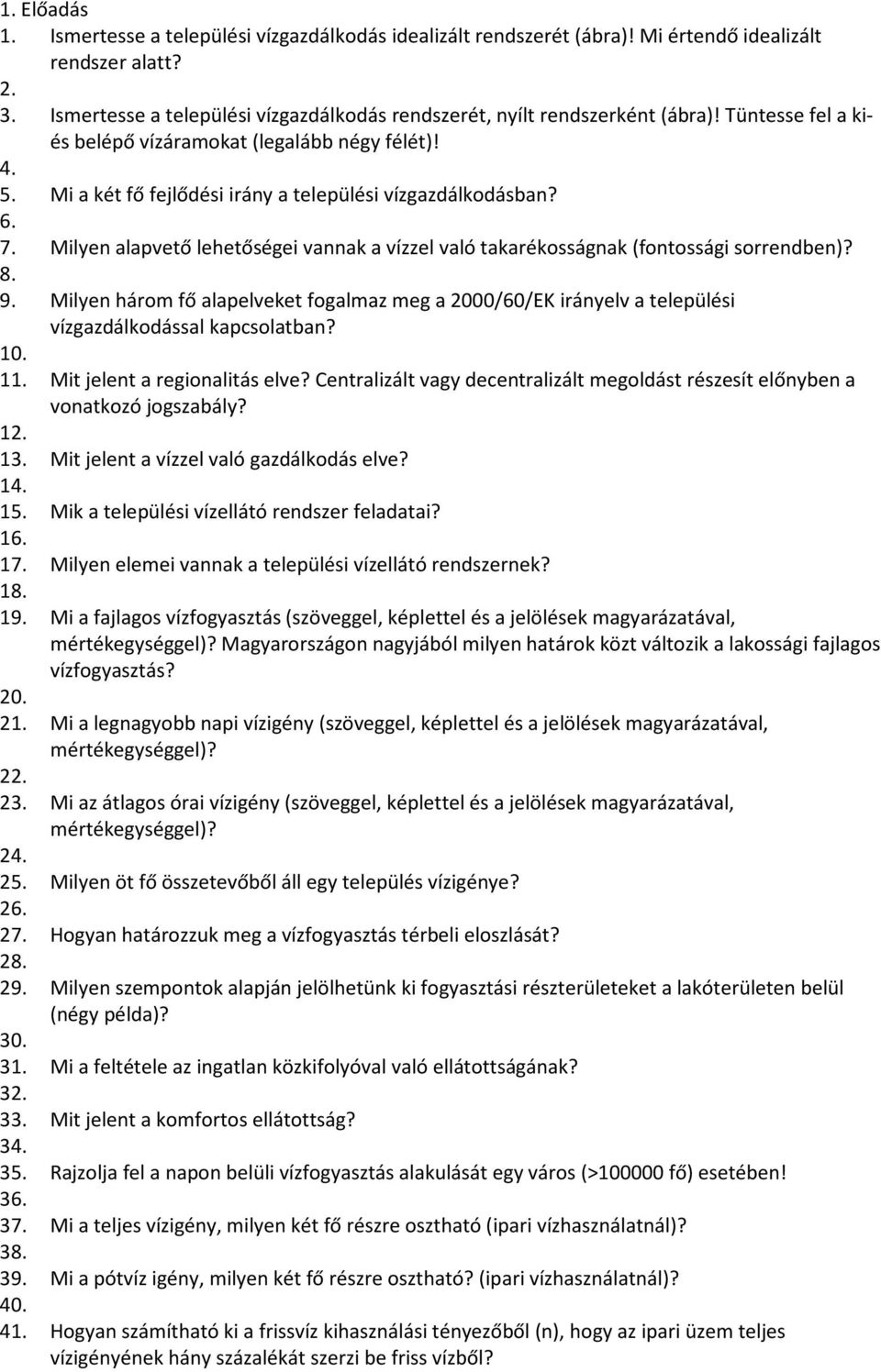 Mi a két fő fejlődési irány a települési vízgazdálkodásban? 6. 7. Milyen alapvető lehetőségei vannak a vízzel való takarékosságnak (fontossági sorrendben)? 8. 9.