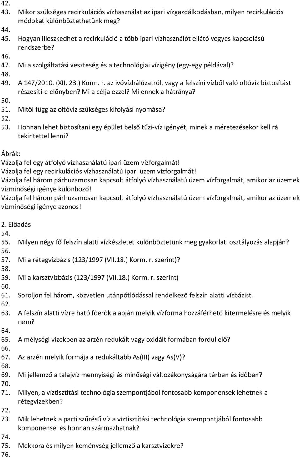 A 147/2010. (XII. 23.) Korm. r. az ivóvízhálózatról, vagy a felszíni vízből való oltóvíz biztosítást részesíti-e előnyben? Mi a célja ezzel? Mi ennek a hátránya? 50. 51.