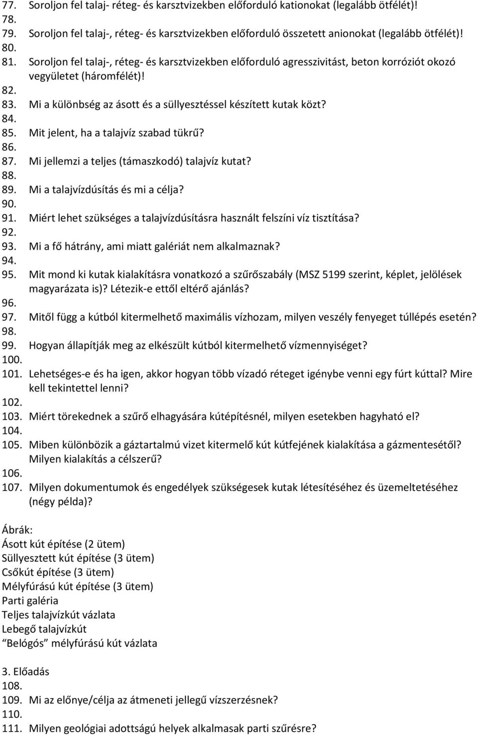 84. 85. Mit jelent, ha a talajvíz szabad tükrű? 86. 87. Mi jellemzi a teljes (támaszkodó) talajvíz kutat? 88. 89. Mi a talajvízdúsítás és mi a célja? 90. 91.