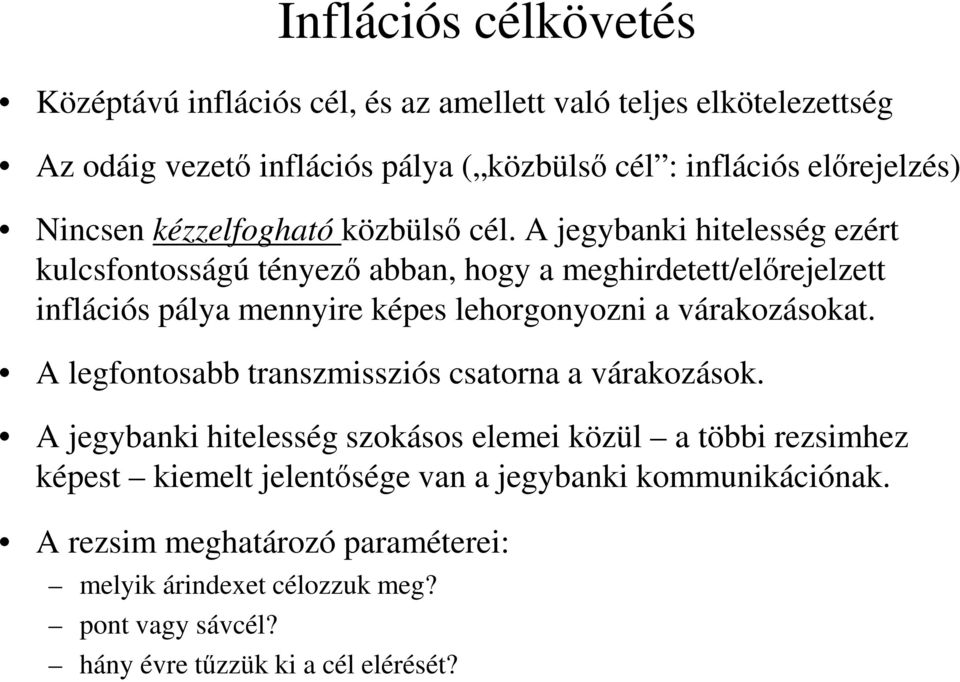 A jegybanki hitelesség ezért kulcsfontosságú tényező abban, hogy a meghirdetett/előrejelzett inflációs pálya mennyire képes lehorgonyozni a várakozásokat.