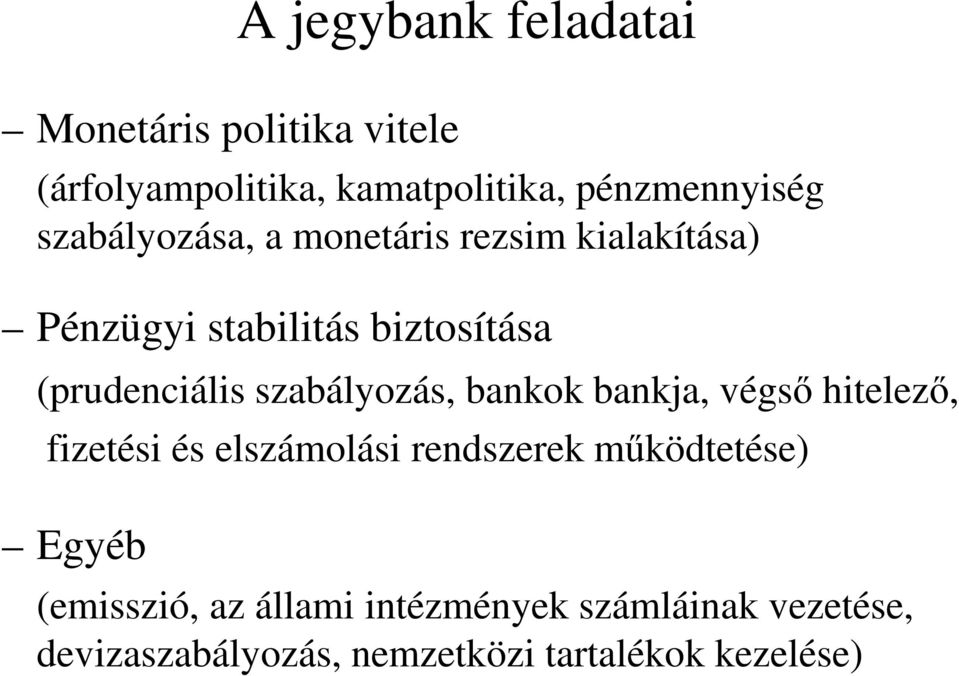 bankja, végső hitelező, fizetési és elszámolási rendszerek működtetése) Egyéb A jegybank