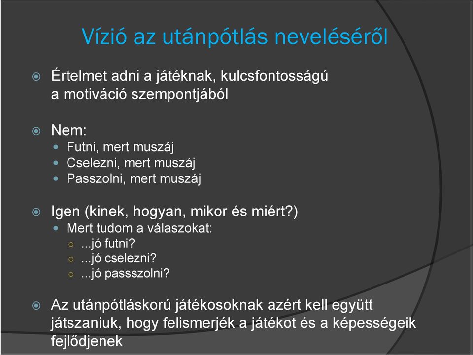 hogyan, mikor és miért?) Mert tudom a válaszokat:...jó futni?...jó cselezni?...jó passszolni?