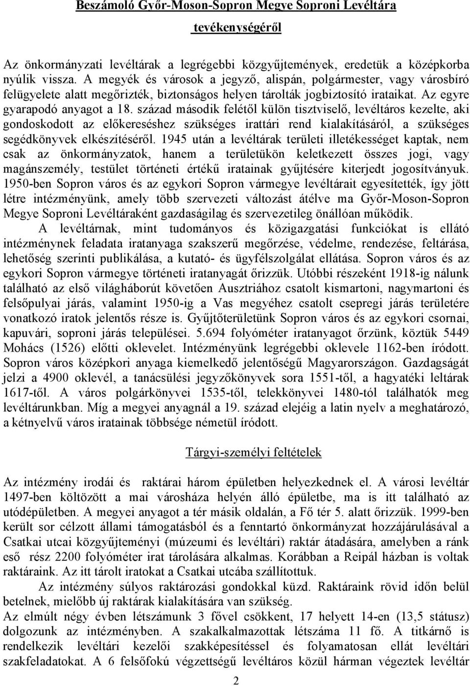 század második felétıl külön tisztviselı, levéltáros kezelte, aki gondoskodott az elıkereséshez szükséges irattári rend kialakításáról, a szükséges segédkönyvek elkészítésérıl.