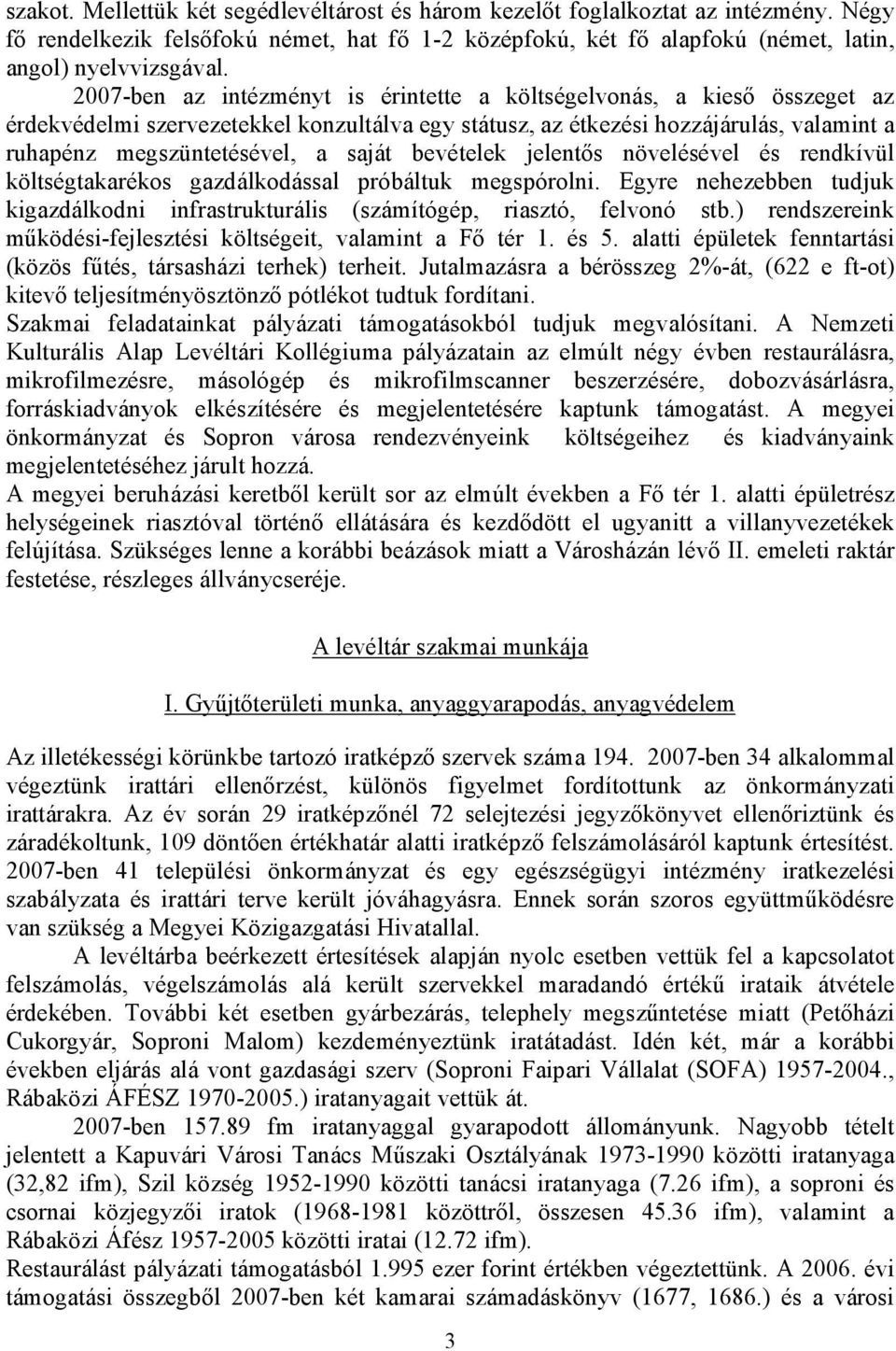 bevételek jelentıs növelésével és rendkívül költségtakarékos gazdálkodással próbáltuk megspórolni. Egyre nehezebben tudjuk kigazdálkodni infrastrukturális (számítógép, riasztó, felvonó stb.