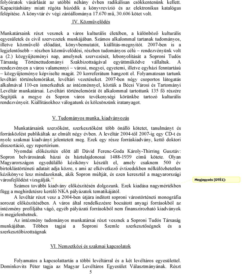 Közmővelıdés Munkatársaink részt vesznek a város kulturális életében, a különbözı kulturális egyesületek és civil szervezetek munkájában.