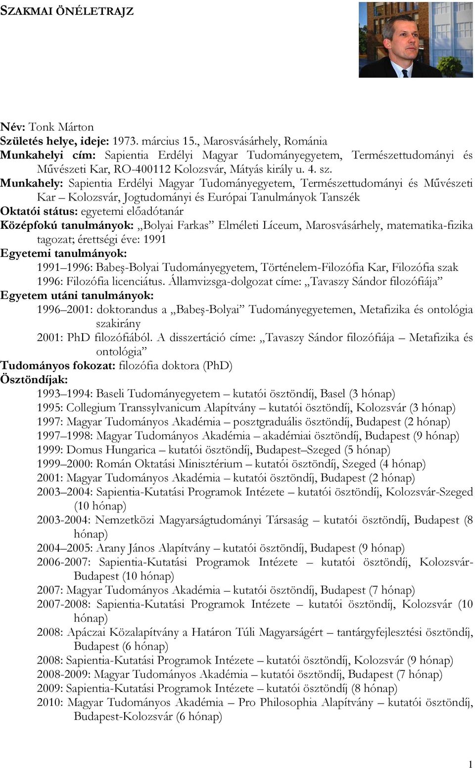 Munkahely: Sapientia Erdélyi Magyar Tudományegyetem, Természettudományi és Művészeti Kar Kolozsvár, Jogtudományi és Európai Tanulmányok Tanszék Oktatói státus: egyetemi előadótanár Középfokú