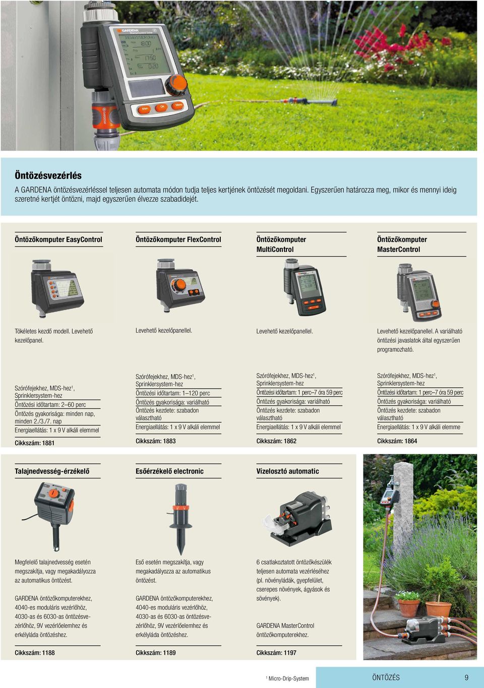 Öntözőkomputer EasyControl Öntözőkomputer FlexControl Öntözőkomputer MultiControl Öntözőkomputer MasterControl Tökéletes kezdő modell. Levehető kezelőpanel. Levehető kezelőpanellel.