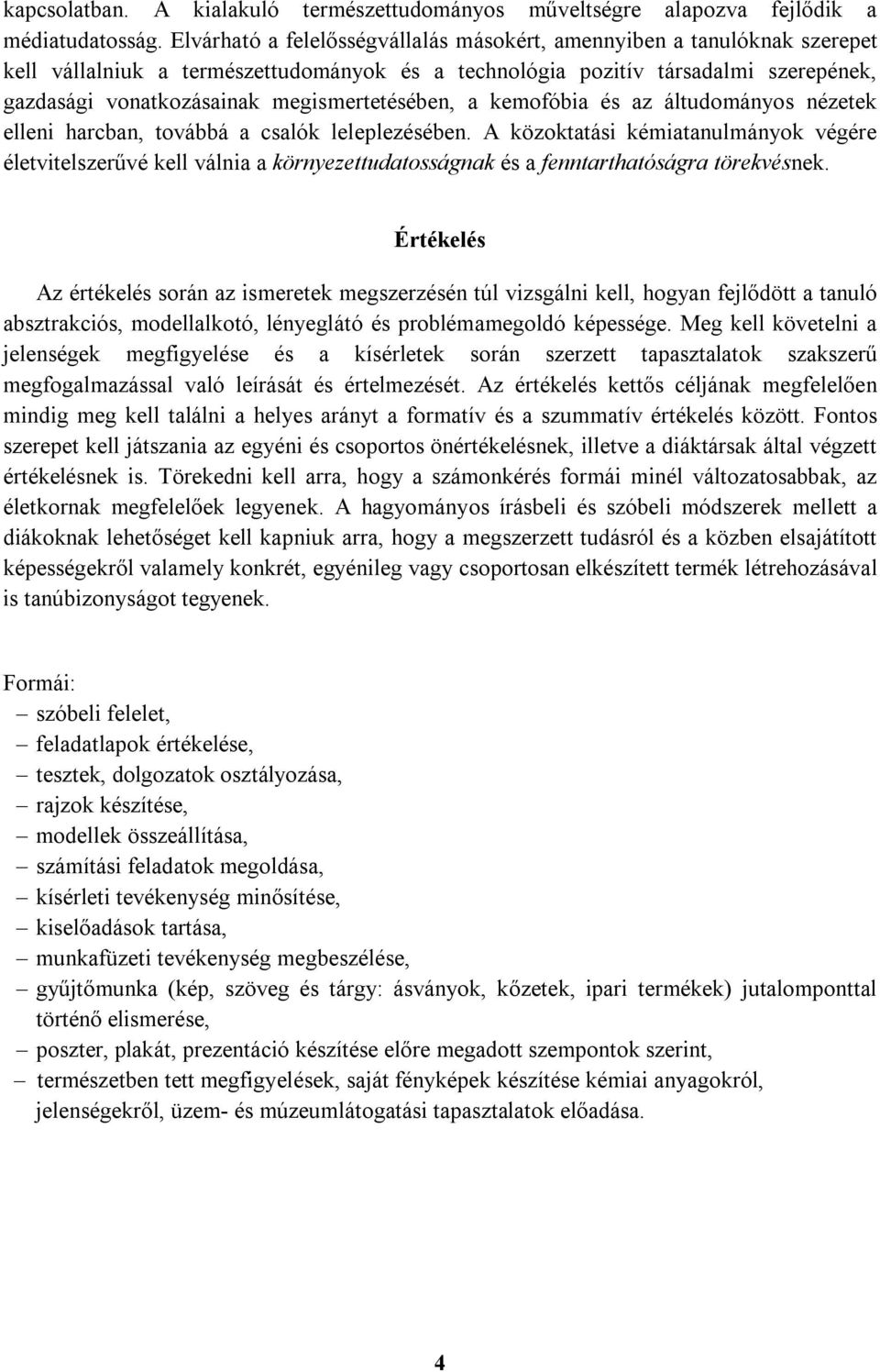 megismertetésében, a kemofóbia és az áltudományos nézetek elleni harcban, továbbá a csalók leleplezésében.