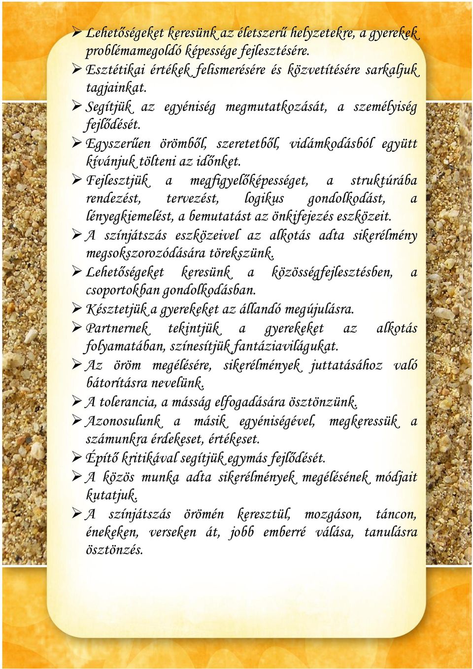Fejlesztjük a megfigyelőképességet, a struktúrába rendezést, tervezést, logikus gondolkodást, a lényegkiemelést, a bemutatást az önkifejezés eszközeit.