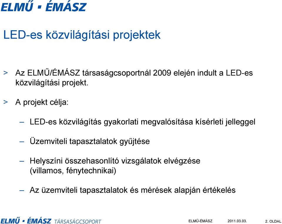 > A projekt célja: LED-es közvilágítás gyakorlati megvalósítása kísérleti jelleggel