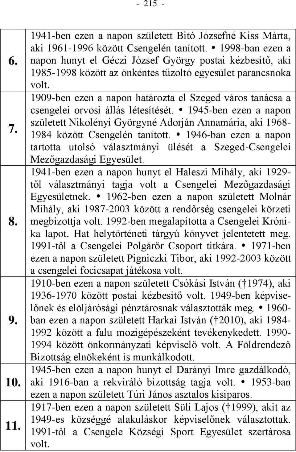1909-ben ezen a napon határozta el Szeged város tanácsa a csengelei orvosi állás létesítését.