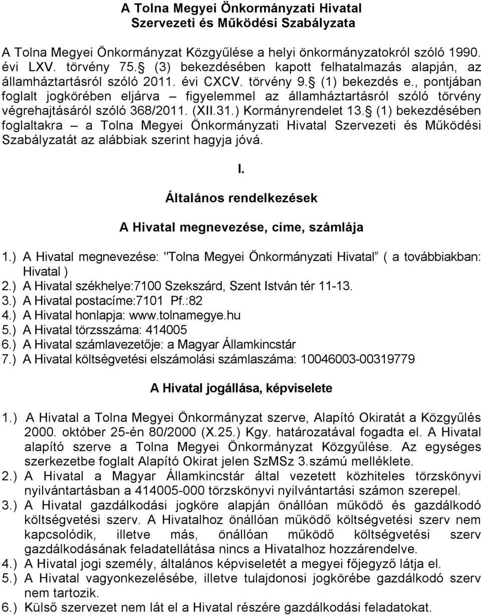 , pontjában foglalt jogkörében eljárva figyelemmel az államháztartásról szóló törvény végrehajtásáról szóló 368/2011. (XII.31.) Kormányrendelet 13.