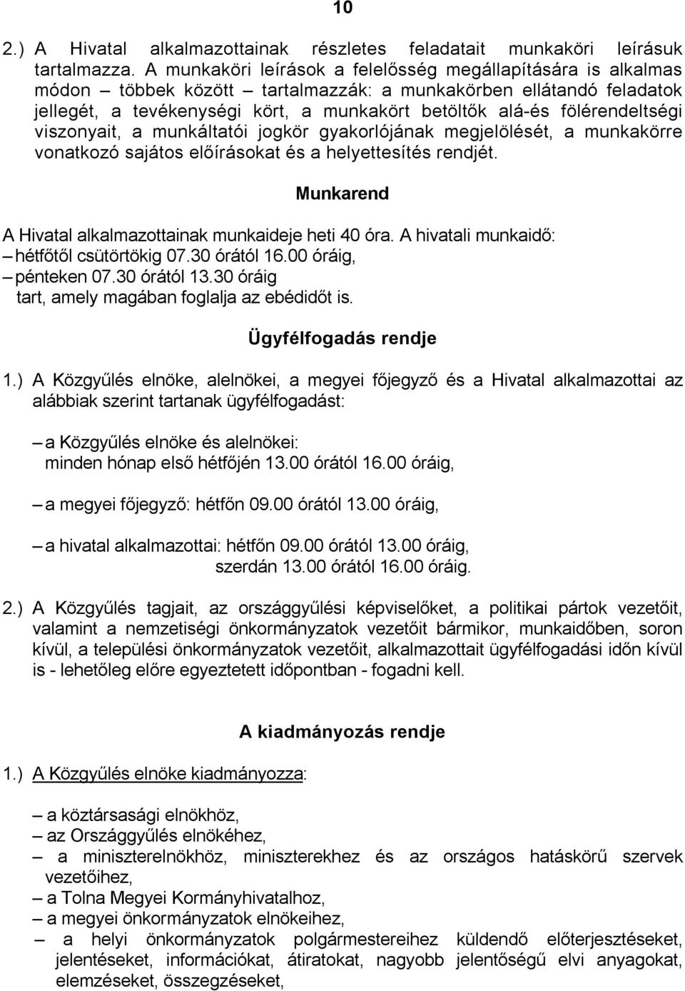 fölérendeltségi viszonyait, a munkáltatói jogkör gyakorlójának megjelölését, a munkakörre vonatkozó sajátos előírásokat és a helyettesítés rendjét.