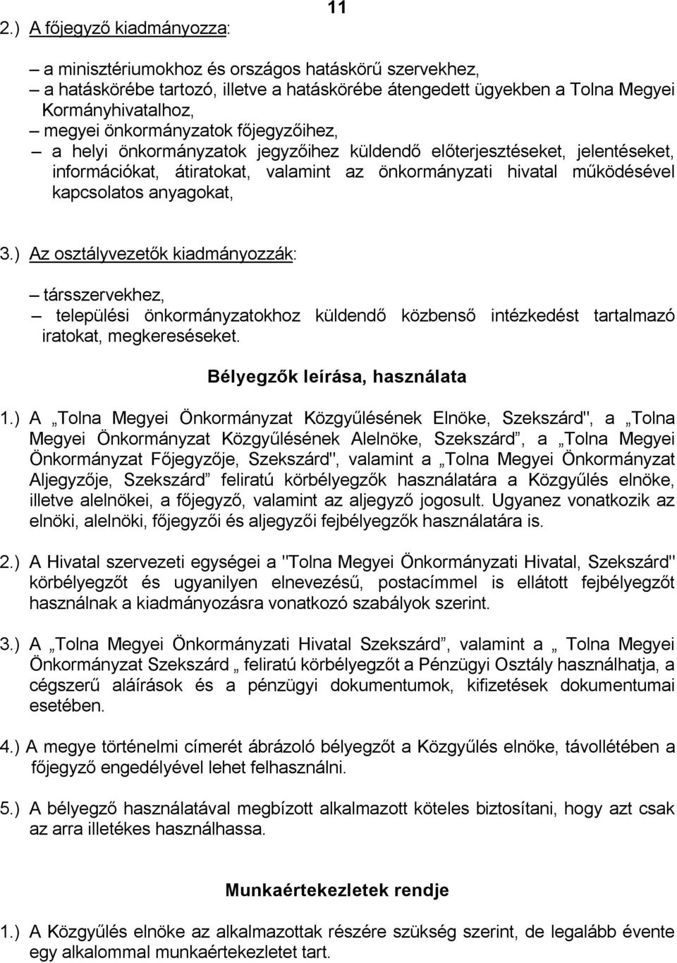 anyagokat, 3.) Az osztályvezetők kiadmányozzák: társszervekhez, települési önkormányzatokhoz küldendő közbenső intézkedést tartalmazó iratokat, megkereséseket. Bélyegzők leírása, használata 1.