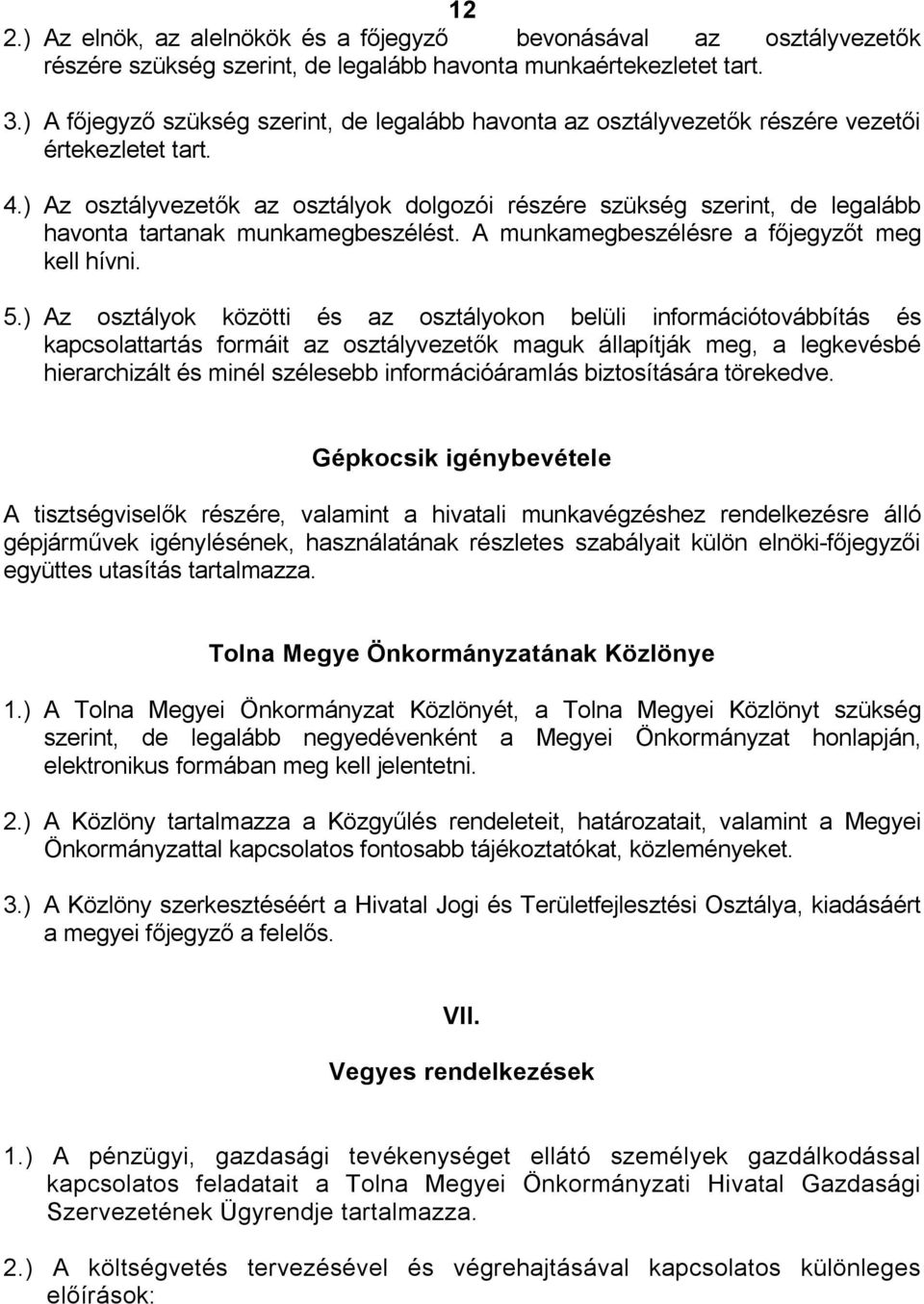 ) Az osztályvezetők az osztályok dolgozói részére szükség szerint, de legalább havonta tartanak munkamegbeszélést. A munkamegbeszélésre a főjegyzőt meg kell hívni. 5.