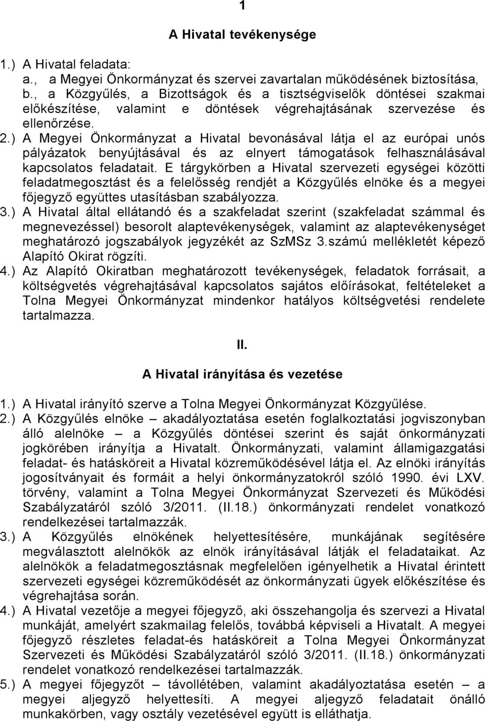 ) A Megyei Önkormányzat a Hivatal bevonásával látja el az európai unós pályázatok benyújtásával és az elnyert támogatások felhasználásával kapcsolatos feladatait.