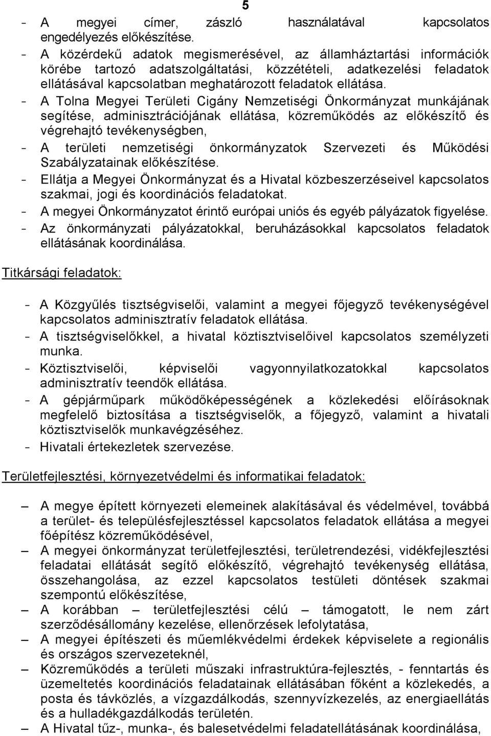 A Tolna Megyei Területi Cigány Nemzetiségi Önkormányzat munkájának segítése, adminisztrációjának ellátása, közreműködés az előkészítő és végrehajtó tevékenységben, A területi nemzetiségi