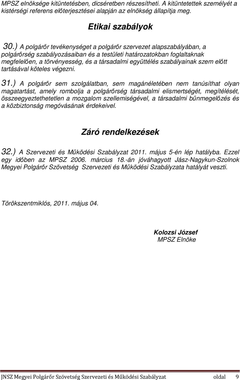 szabályainak szem előtt tartásával köteles végezni. 31.