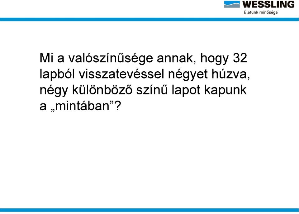 visszatevéssel négyet húzva,