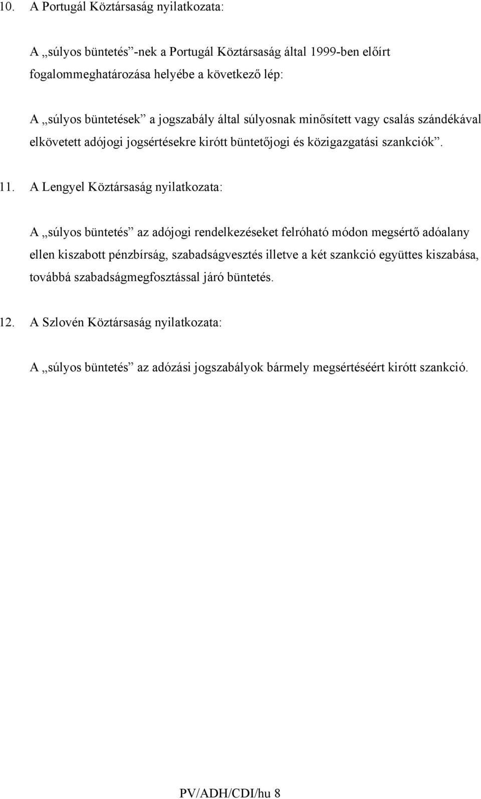 A Lengyel Köztársaság nyilatkozata: A súlyos büntetés az adójogi rendelkezéseket felróható módon megsértő adóalany ellen kiszabott pénzbírság, szabadságvesztés illetve a két