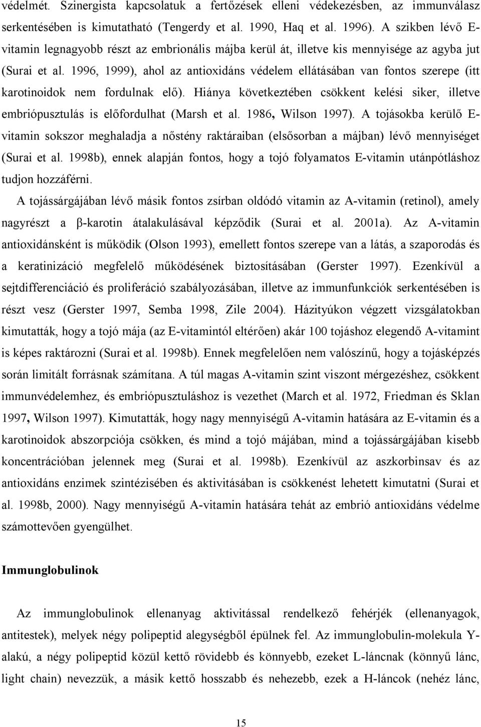 1996, 1999), ahol az antioxidáns védelem ellátásában van fontos szerepe (itt karotinoidok nem fordulnak elő).