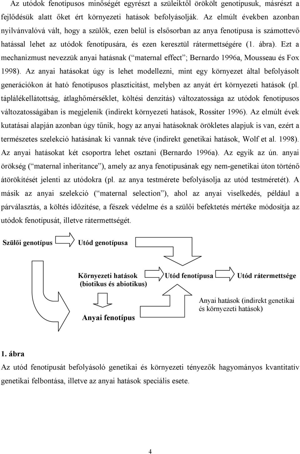 ábra). Ezt a mechanizmust nevezzük anyai hatásnak ( maternal effect ; Bernardo 1996a, Mousseau és Fox 1998).