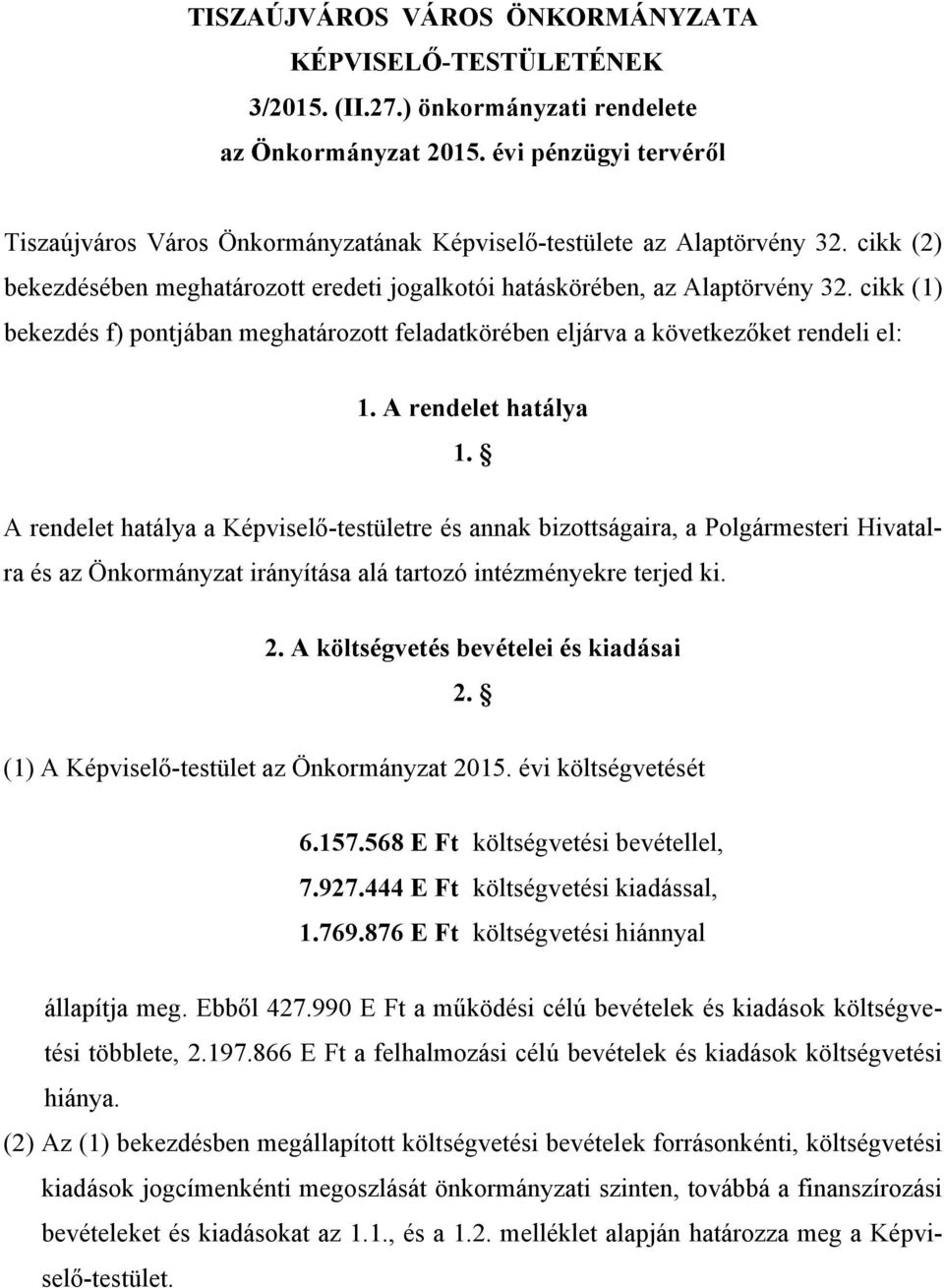 cikk (1) bekezdés f) pontjában meghatározott feladatkörében eljárva a következőket rendeli el: 1. A rendelet hatálya 1.