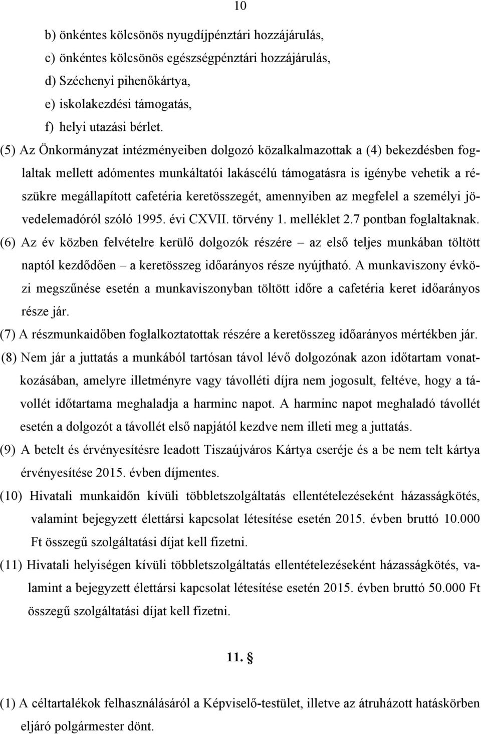 keretösszegét, amennyiben az megfelel a személyi jövedelemadóról szóló 1995. évi CXVII. törvény 1. melléklet 2.7 pontban foglaltaknak.