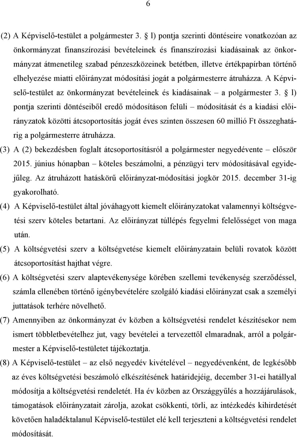 történő elhelyezése miatti előirányzat módosítási jogát a polgármesterre átruházza. A Képviselő-testület az önkormányzat bevételeinek és kiadásainak a polgármester 3.