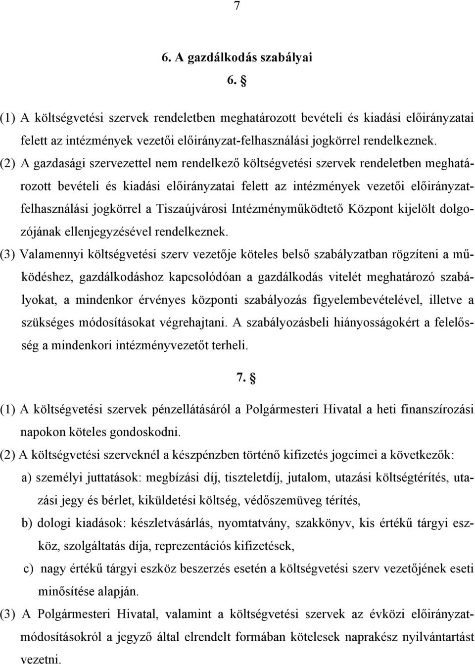 Tiszaújvárosi Intézményműködtető Központ kijelölt dolgozójának ellenjegyzésével rendelkeznek.