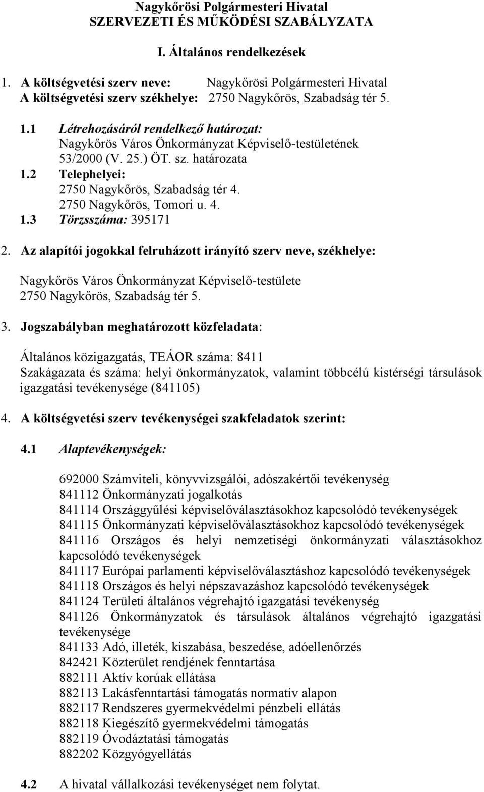 1 Létrehozásáról rendelkező határozat: Nagykőrös Város Önkormányzat Képviselő-testületének 53/2000 (V. 25.) ÖT. sz. határozata 1.2 Telephelyei: 2750 Nagykőrös, Szabadság tér 4.