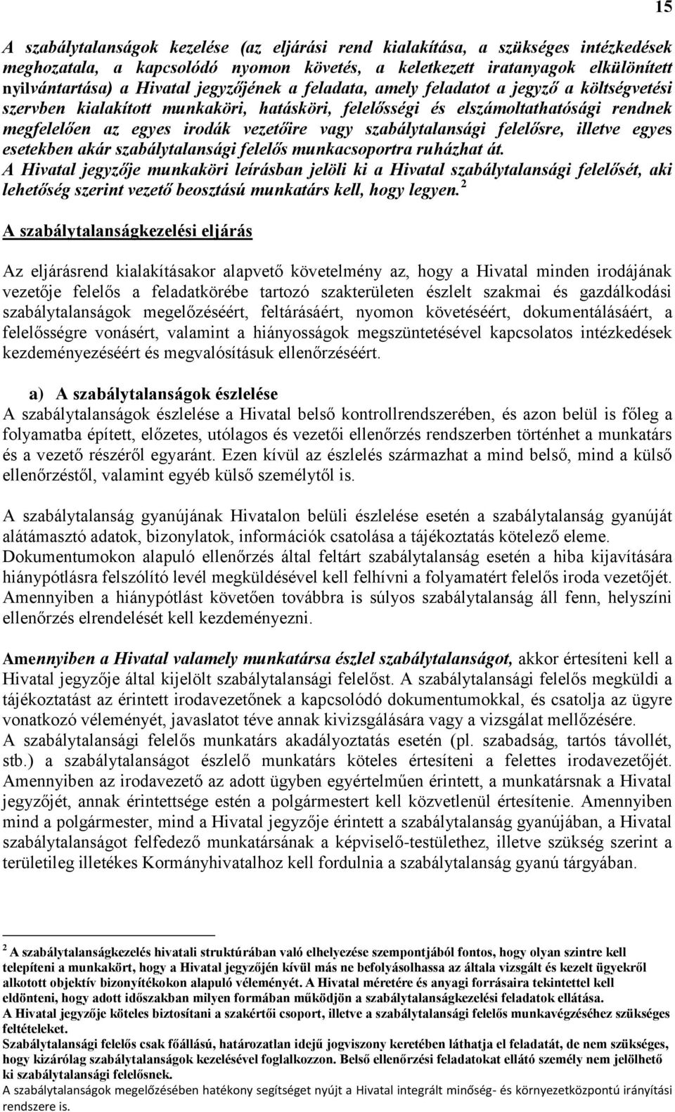 szabálytalansági felelősre, illetve egyes esetekben akár szabálytalansági felelős munkacsoportra ruházhat át.