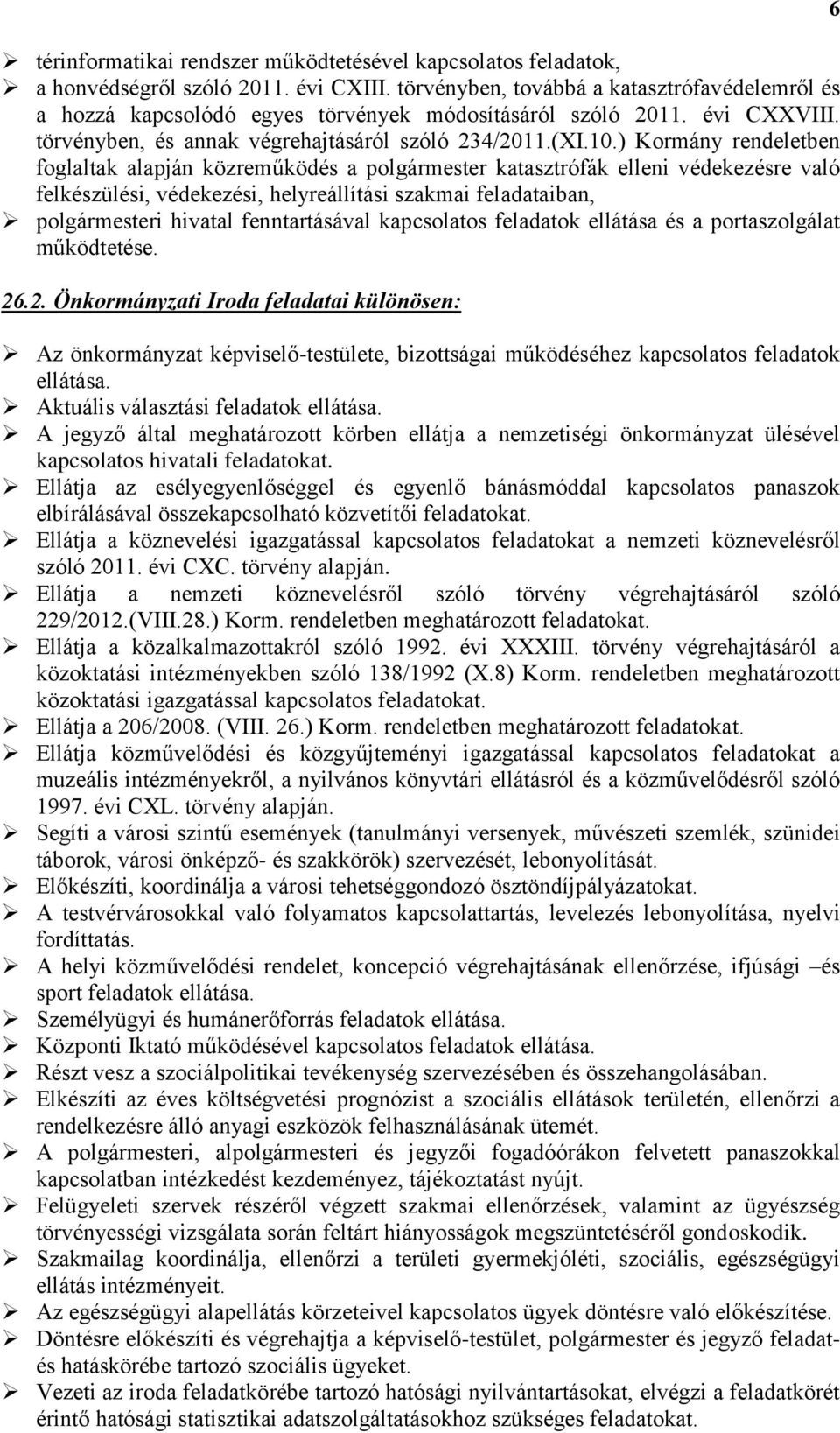 ) Kormány rendeletben foglaltak alapján közreműködés a polgármester katasztrófák elleni védekezésre való felkészülési, védekezési, helyreállítási szakmai feladataiban, polgármesteri hivatal