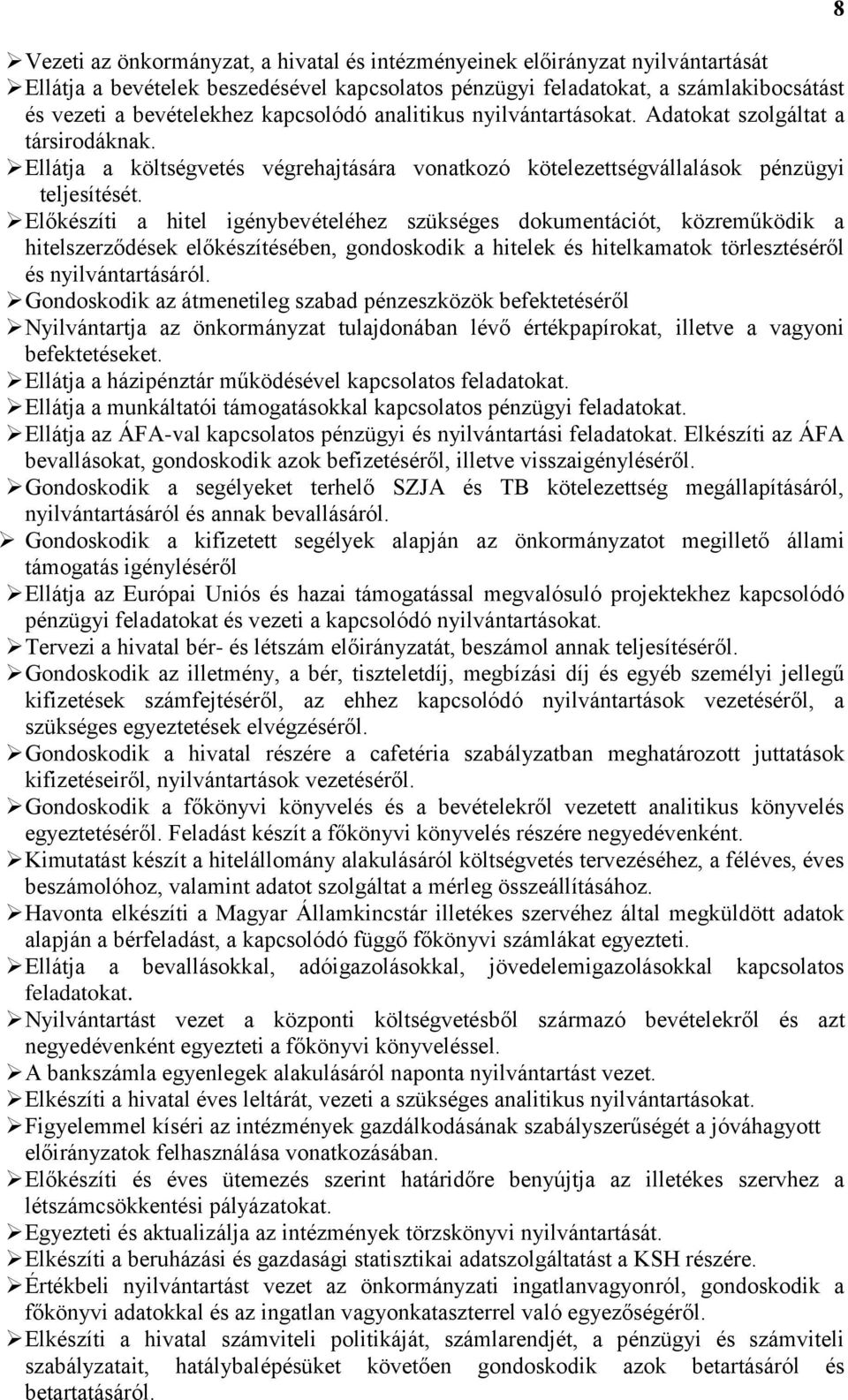 Előkészíti a hitel igénybevételéhez szükséges dokumentációt, közreműködik a hitelszerződések előkészítésében, gondoskodik a hitelek és hitelkamatok törlesztéséről és nyilvántartásáról.