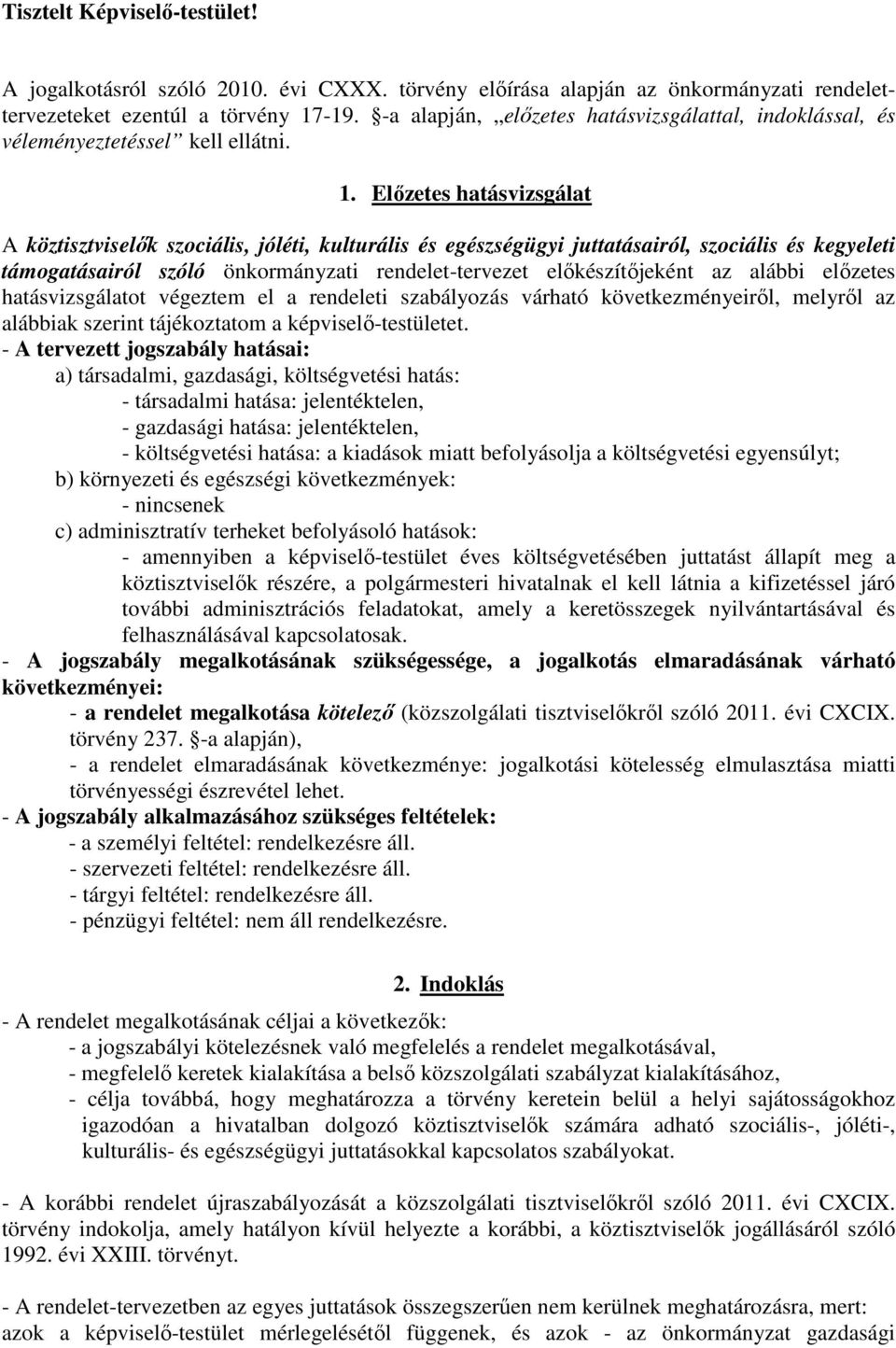 Előzetes hatásvizsgálat A köztisztviselők szociális, jóléti, kulturális és egészségügyi juttatásairól, szociális és kegyeleti támogatásairól szóló önkormányzati rendelet-tervezet előkészítőjeként az