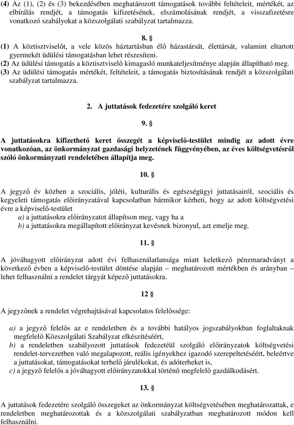 (1) A köztisztviselőt, a vele közös háztartásban élő házastársát, élettársát, valamint eltartott gyermekét üdülési támogatásban lehet részesíteni.