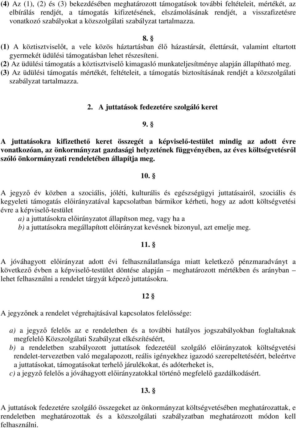 (1) A köztisztviselőt, a vele közös háztartásban élő házastársát, élettársát, valamint eltartott gyermekét üdülési támogatásban lehet részesíteni.