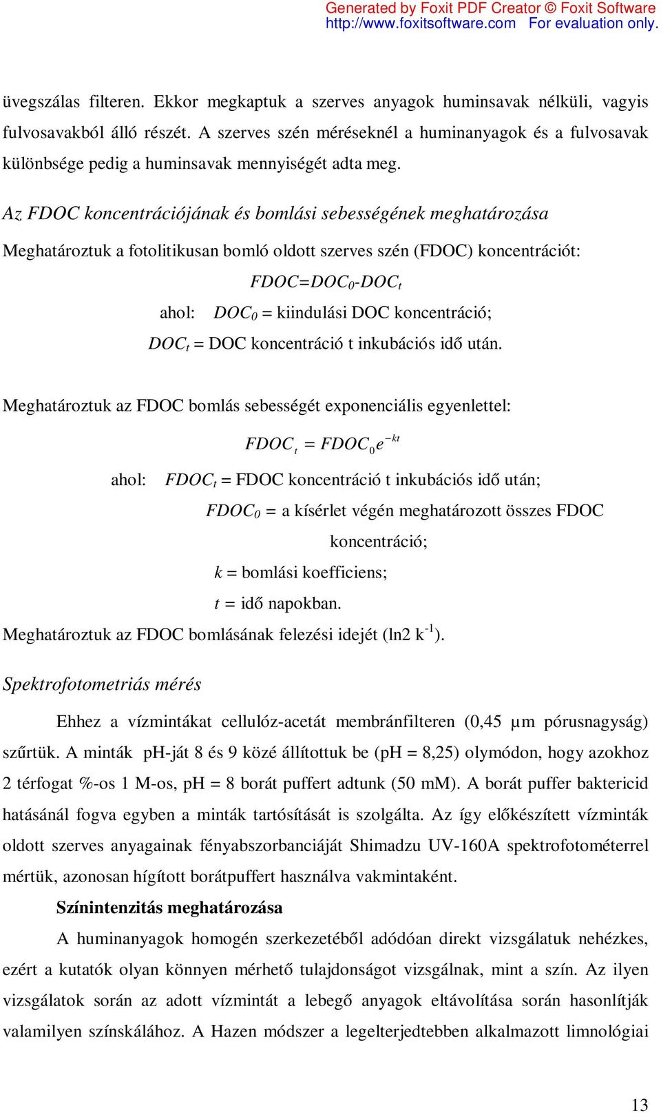 Az FDOC koncentrációjának és bomlási sebességének meghatározása Meghatároztuk a fotolitikusan bomló oldott szerves szén (FDOC) koncentrációt: FDOC=DOC 0 -DOC t ahol: DOC 0 = kiindulási DOC