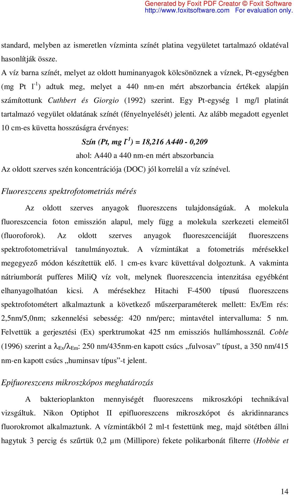 (1992) szerint. Egy Pt-egység 1 mg/l platinát tartalmazó vegyület oldatának színét (fényelnyelését) jelenti.