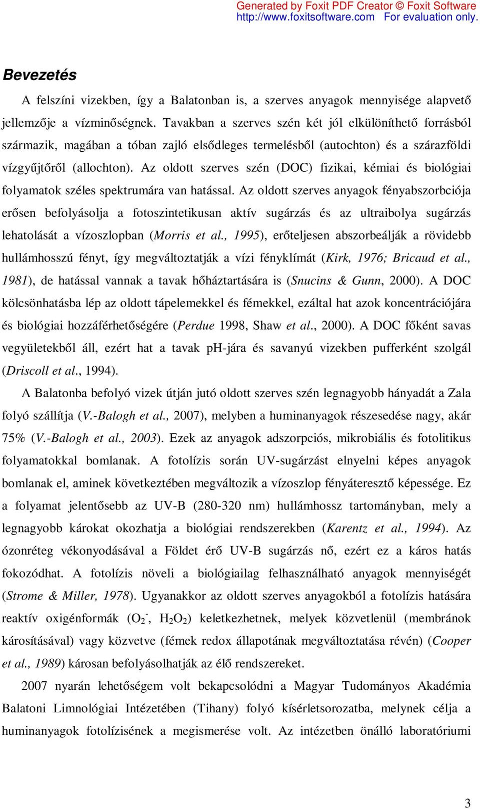 Az oldott szerves szén (DOC) fizikai, kémiai és biológiai folyamatok széles spektrumára van hatással.