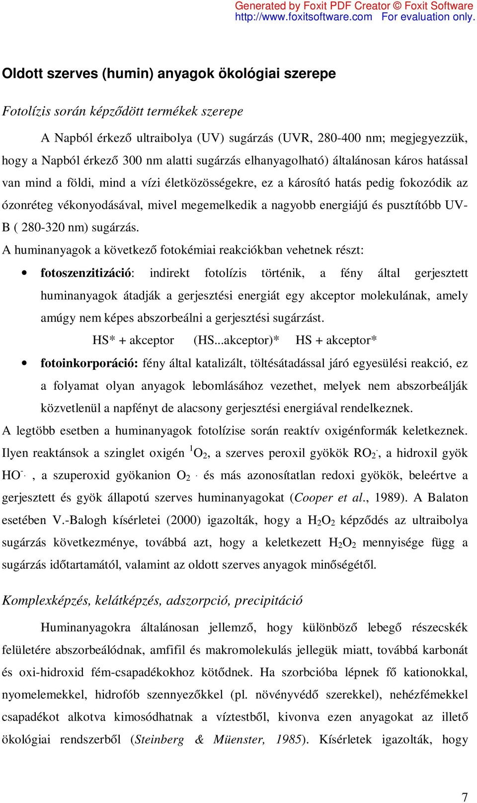 nagyobb energiájú és pusztítóbb UV- B ( 280-320 nm) sugárzás.