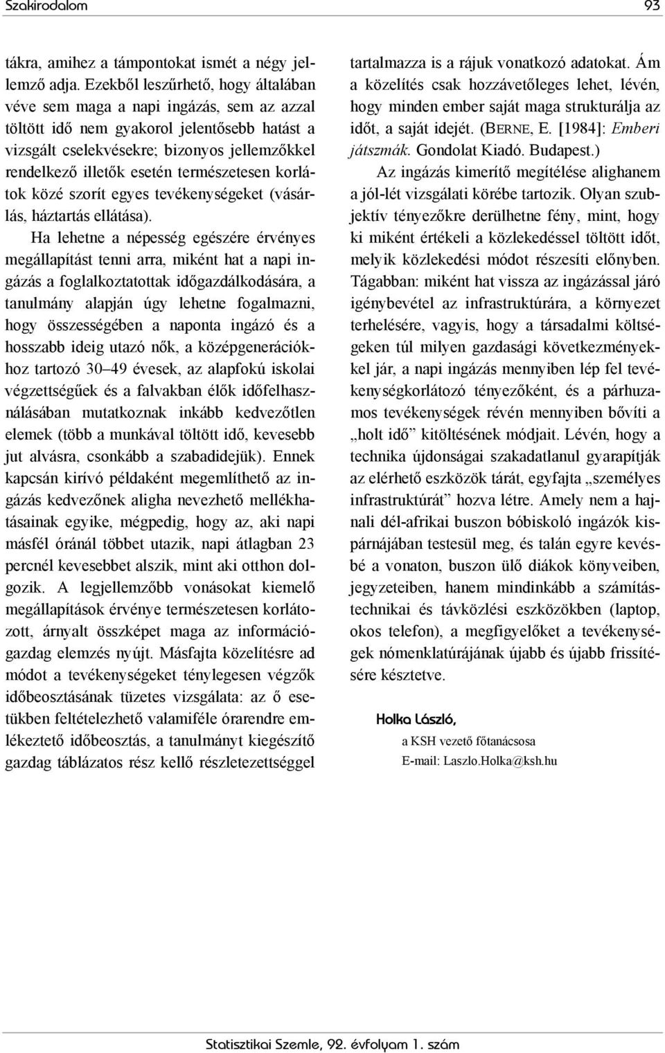 természetesen korlátok közé szorít egyes tevékenységeket (vásárlás, háztartás ellátása).