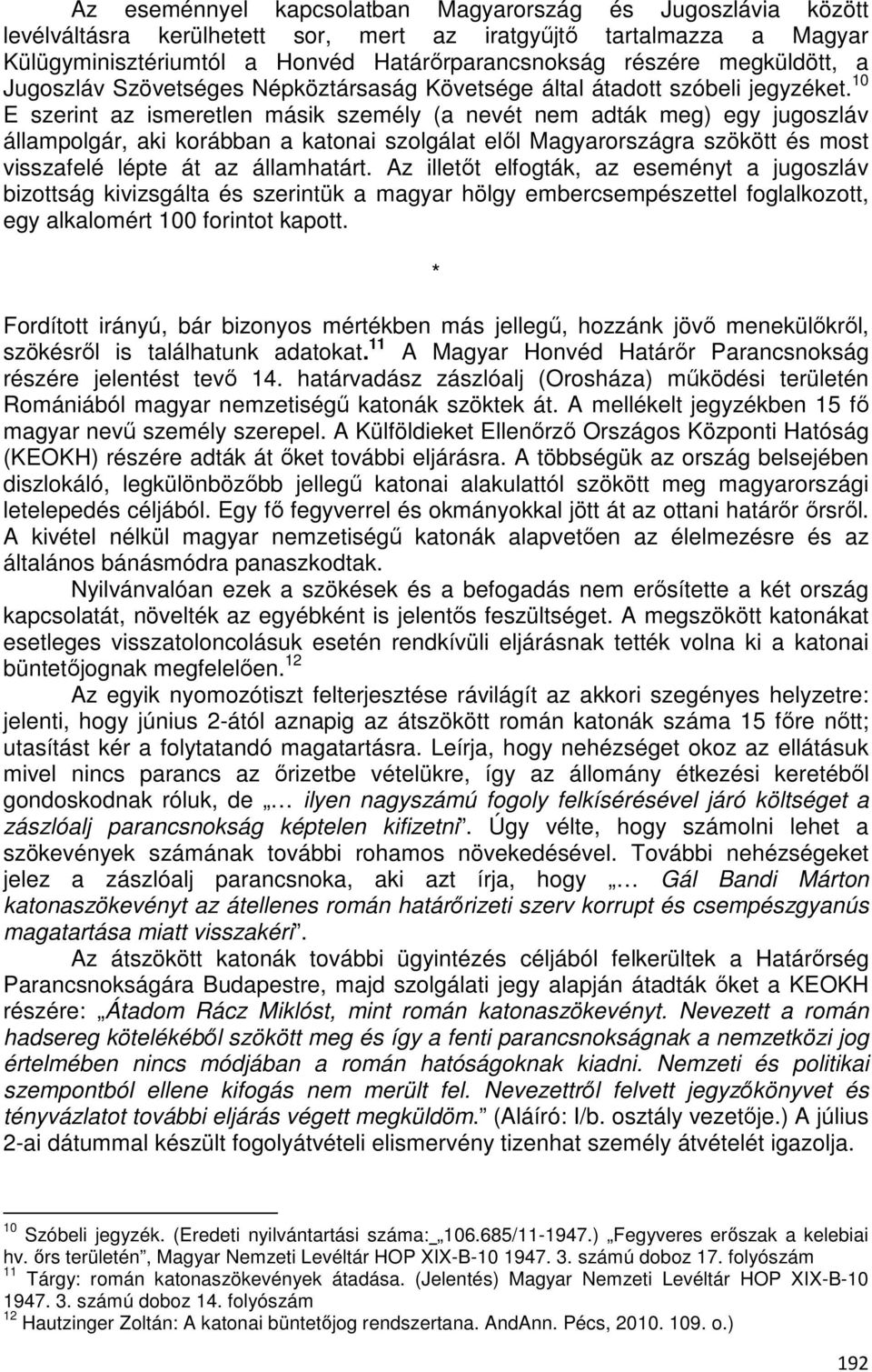 10 E szerint az ismeretlen másik személy (a nevét nem adták meg) egy jugoszláv állampolgár, aki korábban a katonai szolgálat elől Magyarországra szökött és most visszafelé lépte át az államhatárt.