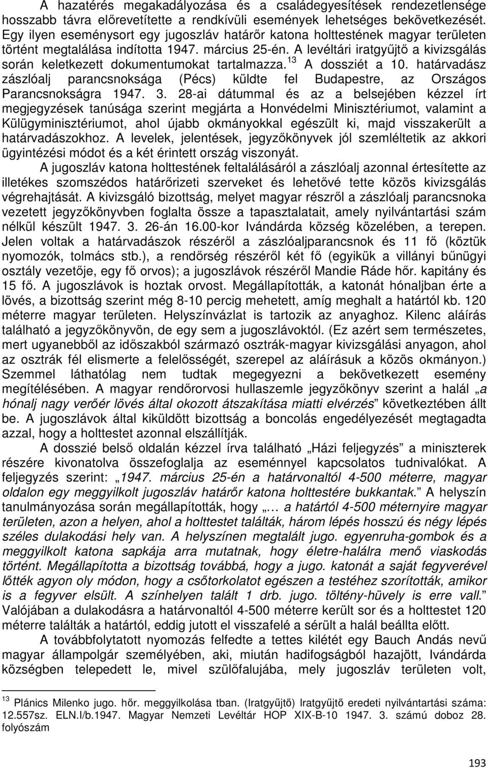 A levéltári iratgyűjtő a kivizsgálás során keletkezett dokumentumokat tartalmazza. 13 A dossziét a 10.