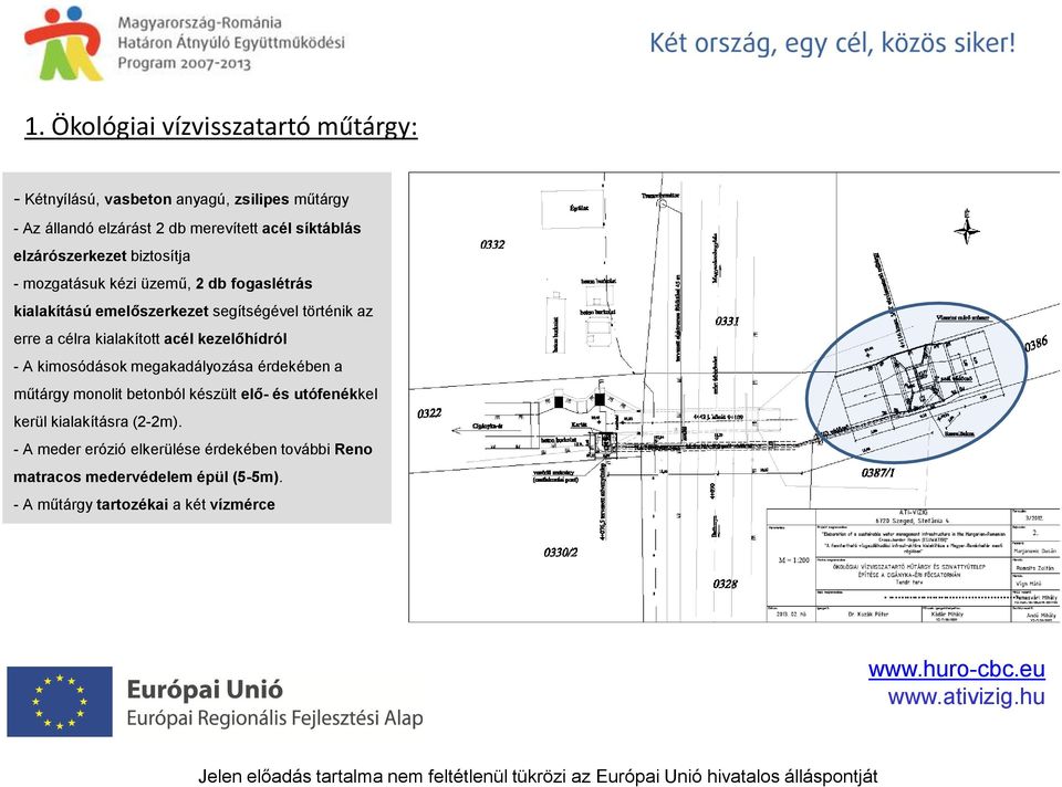 kialakított acél kezelőhídról - A kimosódások megakadályozása érdekében a műtárgy monolit betonból készült elő- és utófenékkel kerül