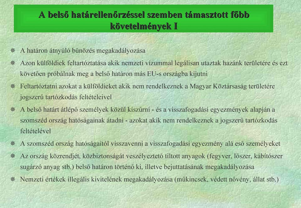belső határt átlépő személyek közül kiszűrni - és a visszafogadási egyezmények alapján a szomszéd ország hatóságainak átadni - azokat akik nem rendelkeznek a jogszerű tartózkodás feltételével A